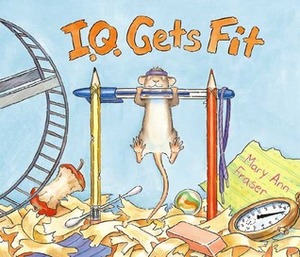 I.Q. Gets Fit by Mary Ann Fraser