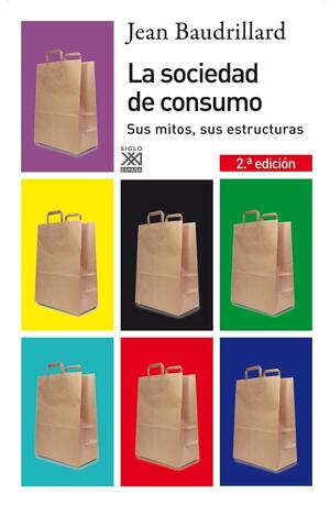 La sociedad de consumo: Sus mitos, sus estructuras by Jean Baudrillard, J.P. Mayer, Luis Enrique Alonso