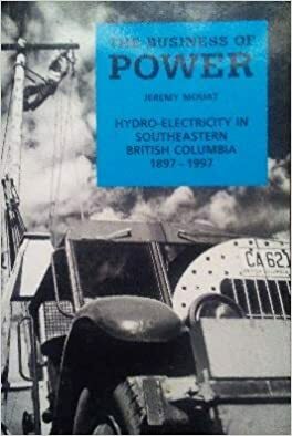 The business of power: Hydro-electricity in south eastern British Columbia, 1897-1997 by Jeremy Mouat