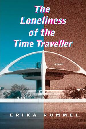 The Loneliness of the Time Traveller by Erika Rummel