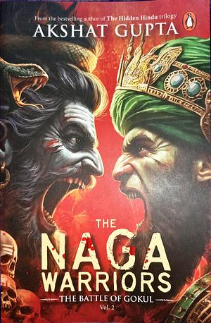 The Naga Warriors: The Battle of Gokul Vol. 2 by Akshat Gupta