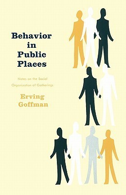 Behavior in Public Places by Erving Goffman