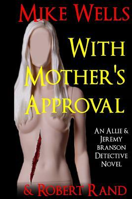 With Mother's Approval: (An Allie & Jeremy Branson Detective Novel) by Robert Rand, Mike Wells