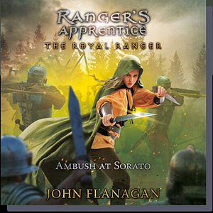 The Royal Ranger: The Ambush at Sorato by John Flanagan