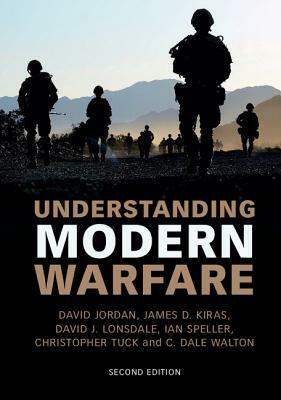 Understanding Modern Warfare by David J. Lonsdale, James D. Kiras, David Jordan