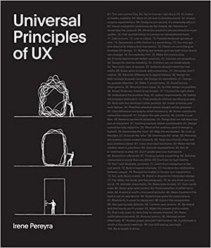 Universal Principles of UX: 100 Timeless Strategies to Create Positive Interactions Between People and Technology by Irene Pereyra