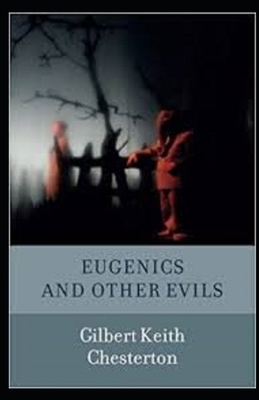 Eugenics and Other Evils Annotated by G.K. Chesterton