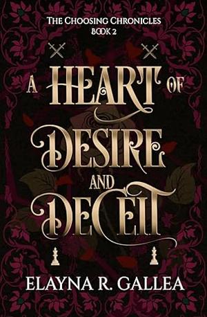 A Heart of Desire and Deceit by Elayna R. Gallea