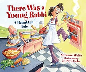 There Was a Young Rabbi: A Hanukkah Tale by Jeffrey Ebbeler, Suzanne Wolfe