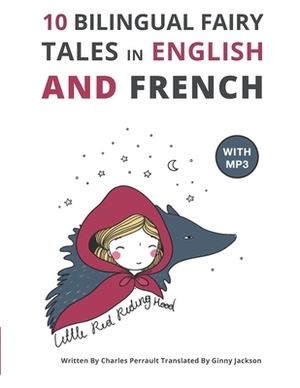 10 Bilingual Fairy Tales in French and English: Improve your French or English reading and listening comprehension skills by Charles Perrault