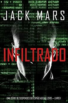Infiltrado: Uma série de suspenses do espião Agente Zero — Livro nº1 by Jack Mars