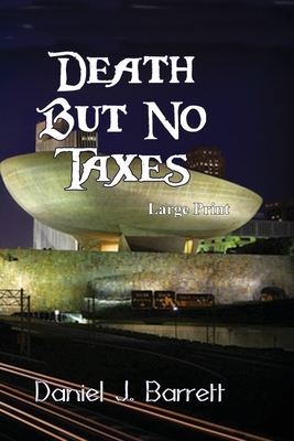 Death But No Taxes Large Print by Daniel J. Barrett