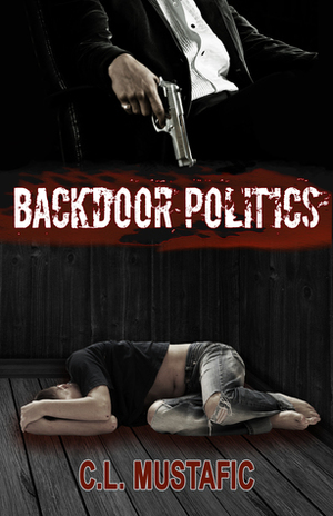Backdoor Politics by C.L. Mustafic