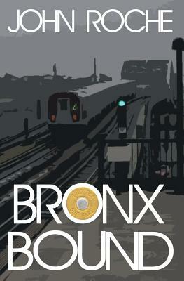 Bronx Bound by John Roche
