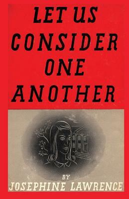 Let Us Consider One Another by Josephine Lawrence