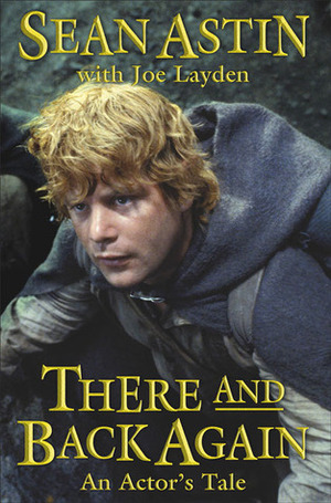 There and Back Again: An Actor's Tale by Joe Layden, Sean Astin