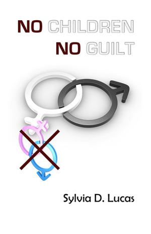 No Children, No Guilt by Sylvia D. Lucas