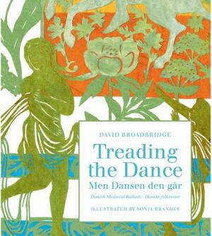 Treading the Dance/Men Dansen Den Gar: Danish Medieval Ballads/Danske Folkeviser by David Broadbridge, Sonia Brandes