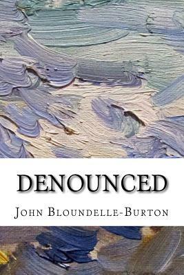 Denounced: A Romance by John Bloundelle-Burton