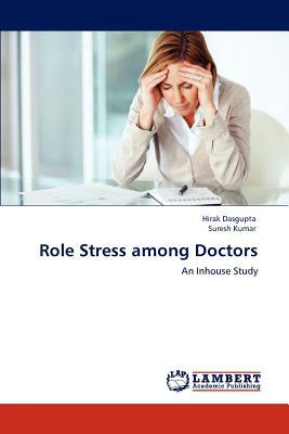 Role Stress Among Doctors by Hirak Dasgupta, Suresh Kumar