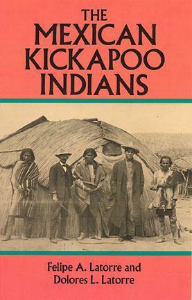 The Mexican Kickapoo Indians by Felipe A. Latorre, Dolores L. Latorre