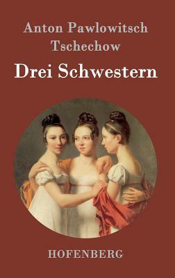 Drei Schwestern: (Tri Sestry) by Anton Chekhov