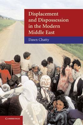 Displacement and Dispossession in the Modern Middle East by Dawn Chatty