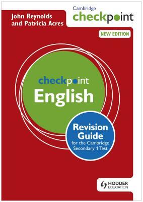 Cambridge Checkpoint English Revision Guide for the Cambridge Secondary 1 Test by John Reynolds, Patricia Acres