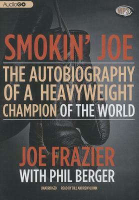 Smokin' Joe: The Autobiography of a Heavyweight Champion of the World by Phil Berger, Joe Frazier