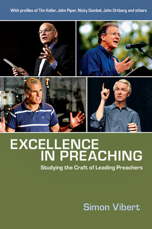 Excellence in Preaching: Studying the Craft of Leading Preachers by Simon Vibert