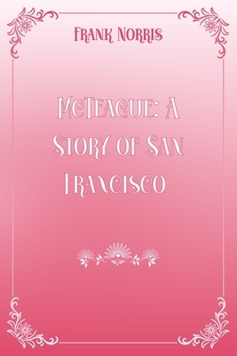 McTeague: A Story of San Francisco by Frank Norris