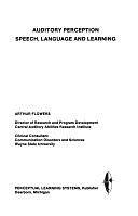 Auditory Perception, Speech, Language, and Learning by Arthur Flowers