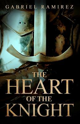 The Heart of the Knight by Gabriel Ramirez