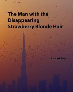 The Man with the Disappearing Strawberry Blonde Hair: A History of Craig Nixon and Life in the U.A.E by Sian Williams