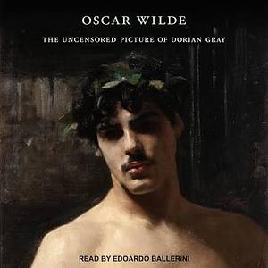 The Uncensored Picture of Dorian Gray by Oscar Wilde