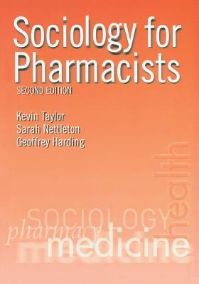 Sociology for Pharmacists: An Introduction by Sarah Nettleton, Kevin M. G. Taylor, Geoffrey Harding