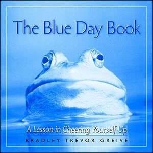 The Blue Day Book: A Lesson in Cheering Yourself Up by Bradley Trevor Greive