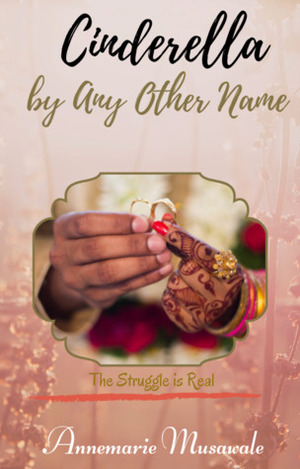 Cinderella By Any Other Name by Annemarie Musawale