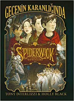 Spiderwick Gunceleri 4 - Gecenin Karanliginda by Tony DiTerlizzi