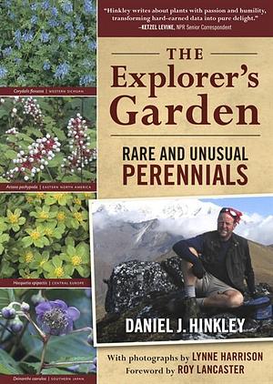 The Explorer's Garden: Rare and Unusual Perennials by Daniel J. Hinkley