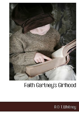 Faith Gartney's Girlhood by A. D. T. Whitney