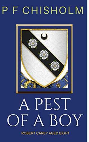 A Pest of a Boy (Sir Robert Carey Mysteries, Young Carey) by P.F. Chisholm