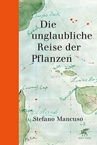 Die unglaubliche Reise der Pflanzen by Stefano Mancuso, Andreas Thomsen