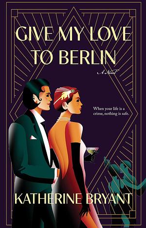 Give My Love to Berlin by Katherine Bryant