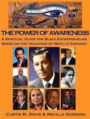 The Power of Awareness: A Spiritual Guide for Black Entreprenuers based on the teachings of Neville Goddard by Mr. Twentytwenty, Curtis M. Davis, Neville Goddard, Neville Goddard