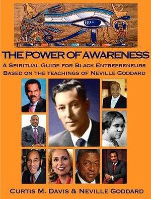 The Power of Awareness: A Spiritual Guide for Black Entreprenuers based on the teachings of Neville Goddard by Neville Goddard, Neville Goddard, Curtis M. Davis, Mr. Twentytwenty