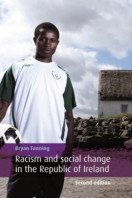 Racism and Social Change in the Republic of Ireland: Second Edition by Bryan Fanning