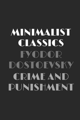 Crime and Punishment (Minimalist Classics) by Fyodor Dostoevsky