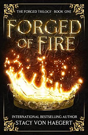 Forged of Fire: A New Adult Fantasy (Forged Series Book 1) by Stacy Von Haegert