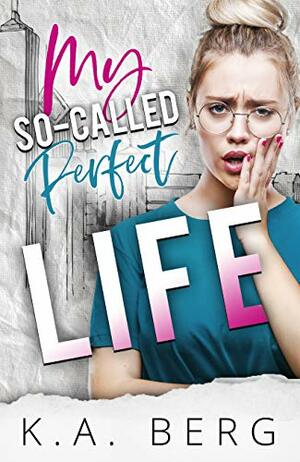 My So-Called Perfect Life by K.A. Berg